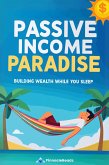 Passive Income Paradise: Building Wealth While You Sleep (eBook, ePUB)