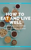 How to Eat and Live Well (eBook, ePUB) How to Eat and Live Well (eBook, ePUB)