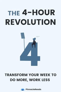 The 4-Hour Revolution: Transform Your Week to Do More and Work Less (eBook, ePUB) - PinnacleReads