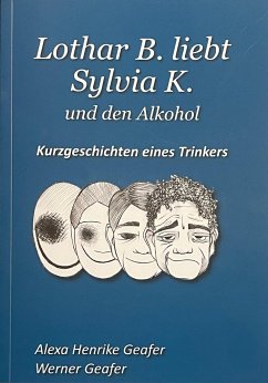 Lothar B. liebt Sylvia K. und den Alkohol - Geafer, Werner