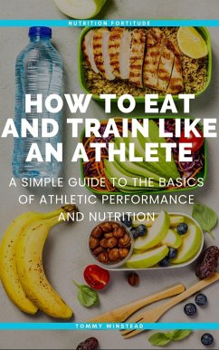 How to Eat and Train Like an Athlete (eBook, ePUB) - Winstead, Tommy