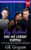 My Husband Has His Cherry Popped: A First-Time Gay Tale of Submission (The Evolution of Marriage Season Two, #5) (eBook, ePUB) My Husband Has His Cherry Popped: A First-Time Gay Tale of Submission (The Evolution of Marriage Season Two, #5) (eBook, ePUB)