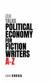Ian Talks Political Economy for Fiction Writers A-Z (Topics for Writers, #4) (eBook, ePUB)