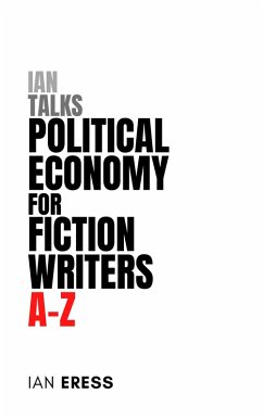 Cover Ian Talks Political Economy for Fiction Writers A-Z (Topics for Writers, #4) (eBook, ePUB)