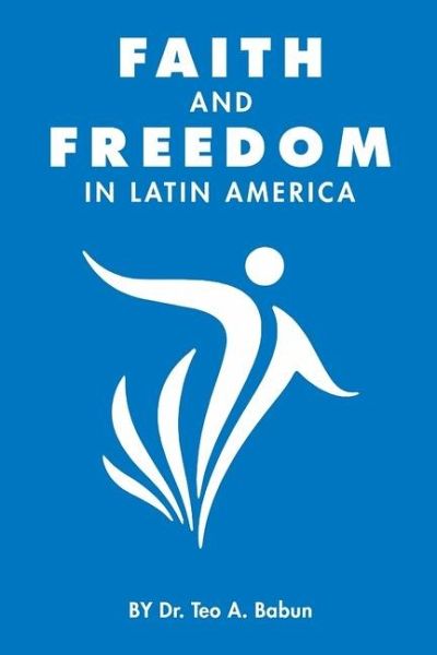 Faith and Freedom in Latin America Faith and Freedom in Latin America