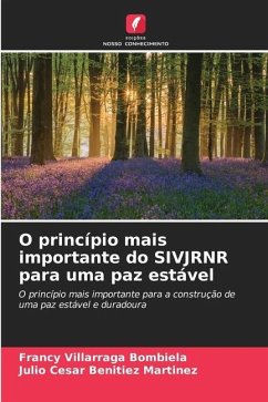 O princípio mais importante do SIVJRNR para uma paz estável - Villarraga Bombiela, Francy;Benitiez Martinez, Julio Cesar