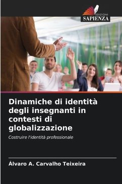 Dinamiche di identità degli insegnanti in contesti di globalizzazione - Teixeira, Álvaro A. Carvalho