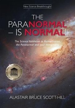 The Paranormal Is Normal: The Science Validation to Reincarnation, the Paranormal and your Immortality - Scott-Hill, Alastair Bruce