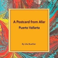 A Postcard from Afar - Puerto Vallarta - Buehler, Ute