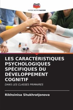 LES CARACTÉRISTIQUES PSYCHOLOGIQUES SPÉCIFIQUES DU DÉVELOPPEMENT COGNITIF - Shukhratjonova, Rikhsinisa