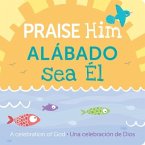 Praise Him/Alábado Sea El