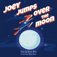 Joey Jumps Over the Moon, A Story About Finding Your Gift: A Children's Book on Why Developing Your Gift Helps You Reach Your Full Potential - Otim, Denis Okello