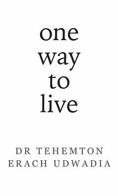 One Way to Live - Udwadia, Tehemton Erach