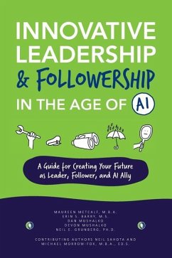 Innovative Leadership & Followership in the Age of AI - Metcalf, Maureen; Barry, Erin S; Mushalko, Dan