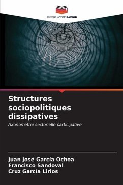 Structures sociopolitiques dissipatives - García Ochoa, Juan José;Sandoval, Francisco;García Lirios, Cruz