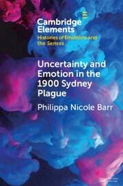Uncertainty and Emotion in the 1900 Sydney Plague - Barr, Philippa Nicole (Australian National University, Canberra)