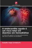 A endocardite aguda é um risco letal em doentes em hemodiálise