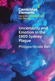 Uncertainty and Emotion in the 1900 Sydney Plague - Barr, Philippa Nicole