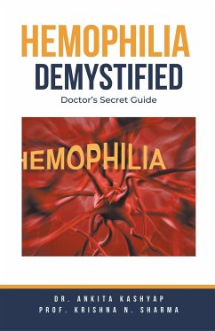 Hemophilia Demystified - Kashyap, Ankita; Sharma, Krishna N.