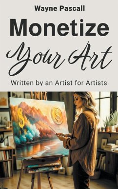 MONETIZE YOUR ART - Pascall, Wayne