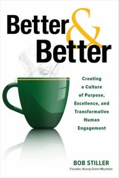 Better And Better: Creating A Culture of Purpose, Excellence, And Transformative Human Engagement - Stiller, Robert