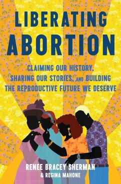 Liberating Abortion - Bracey Sherman, Renee; Mahone, Regina