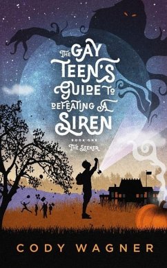 The Gay Teen's Guide to Defeating a Siren: Book 1: The Seeker - Wagner, Cody F.