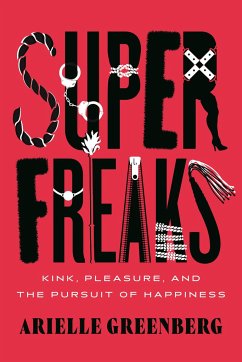 Superfreaks: Kink, Pleasure, and the Pursuit of Happiness - Greenberg, Arielle