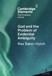 God and the Problem of Evidential Ambiguity - Baker-Hytch, Max