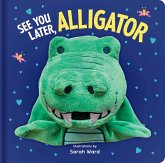 See You Later, Alligator: Hand Puppet Book See You Later, Alligator: Hand Puppet Book