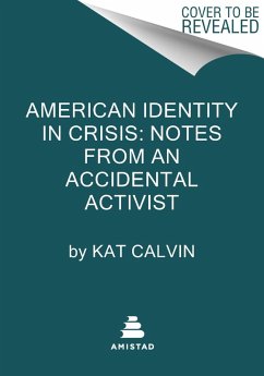 American Identity in Crisis: Notes from an Accidental Activist - Calvin, Kat