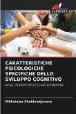 CARATTERISTICHE PSICOLOGICHE SPECIFICHE DELLO SVILUPPO COGNITIVO