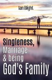 Singleness, Marriage & being God's Family Singleness, Marriage & being God's Family
