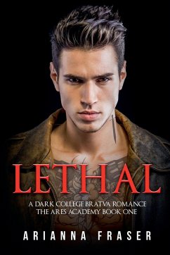 Lethal - A Dark Collage Bratva Romance - Fraser, Arianna