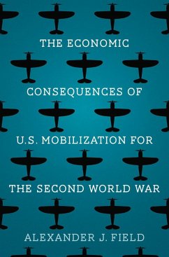 The Economic Consequences of U.S. Mobilization for the Second World War - Field, Alexander J
