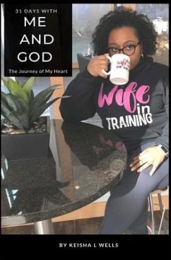 31 Days with Me and God: The Journey of My Heart - Wells, Keisha L.