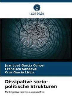 Dissipative sozio-politische Strukturen - García Ochoa, Juan José;Sandoval, Francisco;García Lirios, Cruz
