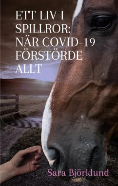 Ett liv i spillror: När covid-19 förstörde allt - Björklund, Sara