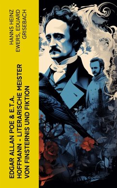 Edgar Allan Poe & E.T.A. Hoffmann - Literarische Meister von Finsternis und Fiktion (eBook, ePUB) - Ewers, Hanns Heinz; Grisebach, Eduard