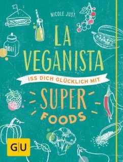 La Veganista. Iss dich glücklich mit Superfoods  - Just, Nicole