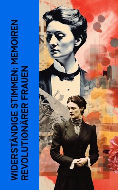 Widerständige Stimmen: Memoiren revolutionärer Frauen (eBook, ePUB) - Luxemburg, Rosa; Aston, Louise; von Suttner, Bertha; Zetkin, Clara