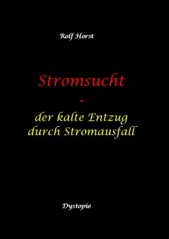 Stromsucht - Autismus, Asperger-Syndrom, Cyberattacke, Hackerangriff, Stromausfall, Energiekrise, Verkehrschaos, E-Auto, E-Bike, manuelle Fertigkeiten, Handyausfall, kein Internet (eBook, ePUB) - Horst, Rolf