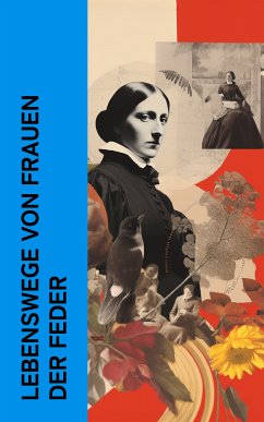 Lebenswege von Frauen der Feder (eBook, ePUB) - Droste-Hülshoff, Annette von; Desbordes-Valmore, Marceline; Arnim, Bettina Von; Schopenhauer, Johanna; Sand, George; Meysenbug, Malwida Von