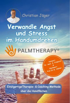 Palmtherapy - Verwandle Angst und Stress im Handumdrehen - Die einzigartige Therapie- und Coaching-Methode über die Handflächen. (eBook, ePUB) - Jäger, Christian