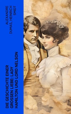 Die Geschichte einer großen Liebe: Lady Hamilton und Lord Nelson (eBook, ePUB) - Dumas, Alexandre; Smidt, Heinrich
