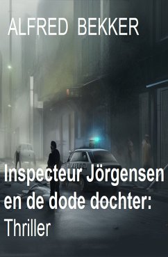 Inspecteur Jörgensen en de dode dochter: Thriller (eBook, ePUB) - Bekker, Alfred