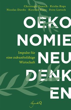 Ökonomie neu denken (eBook, ePUB) - Quarch, Christoph; Kops, Krisha; Dierks, Nicolas; Fratz, Kirstine; Lietsch, Fritz