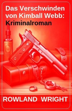 Das Verschwinden von Kimball Webb: Kriminalroman (eBook, ePUB) - Wright, Rowland