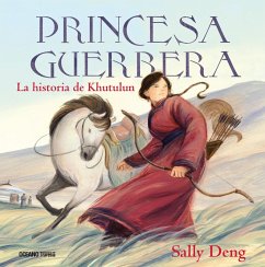 Princesa guerrera. La historia de Khutulun (eBook, ePUB) - Deng, Sally