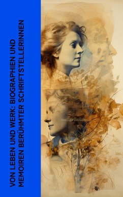 Cover Von Leben und Werk: Biographien und Memoiren berühmter Schriftstellerinnen (eBook, ePUB)